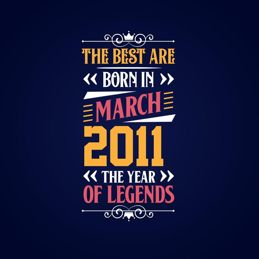 Best are born in March 2011. Born in March 2011 the legend Birthday vector
