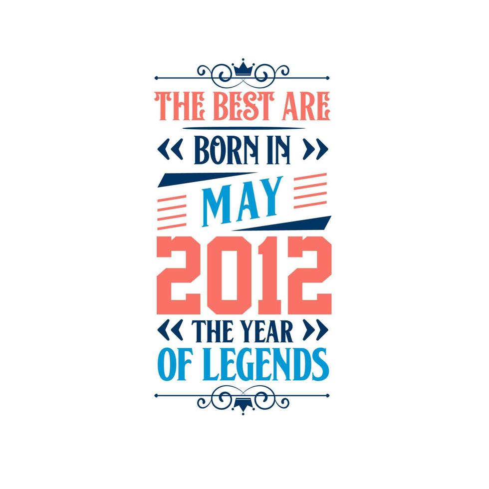 Best are born in May 2012. Born in May 2012 the legend Birthday vector