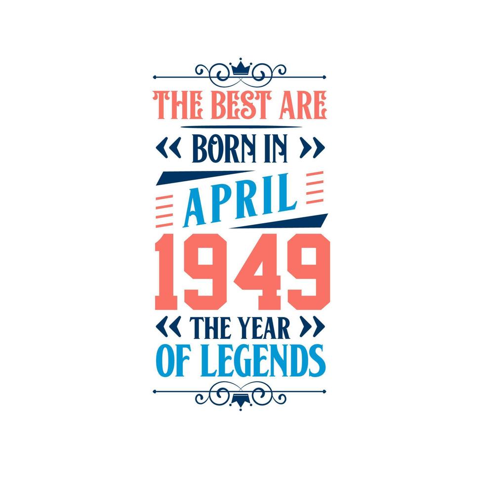 Best are born in April 1949. Born in April 1949 the legend Birthday vector