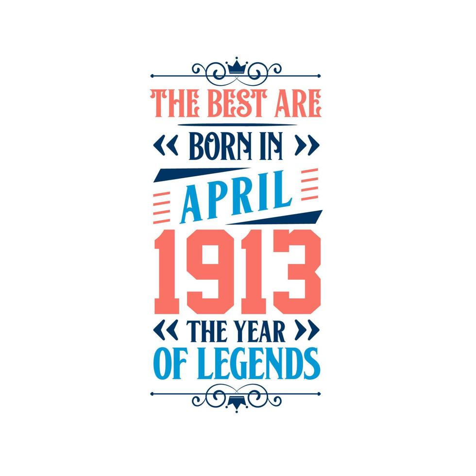 Best are born in April 1913. Born in April 1913 the legend Birthday vector