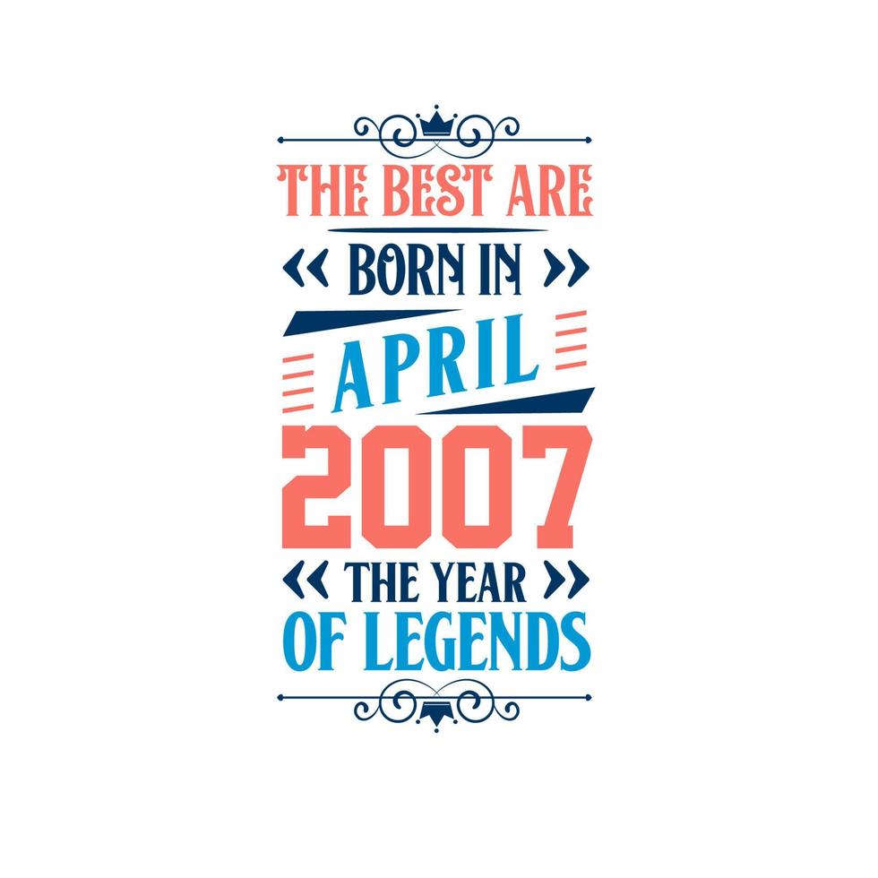 Best are born in April 2007. Born in April 2007 the legend Birthday vector