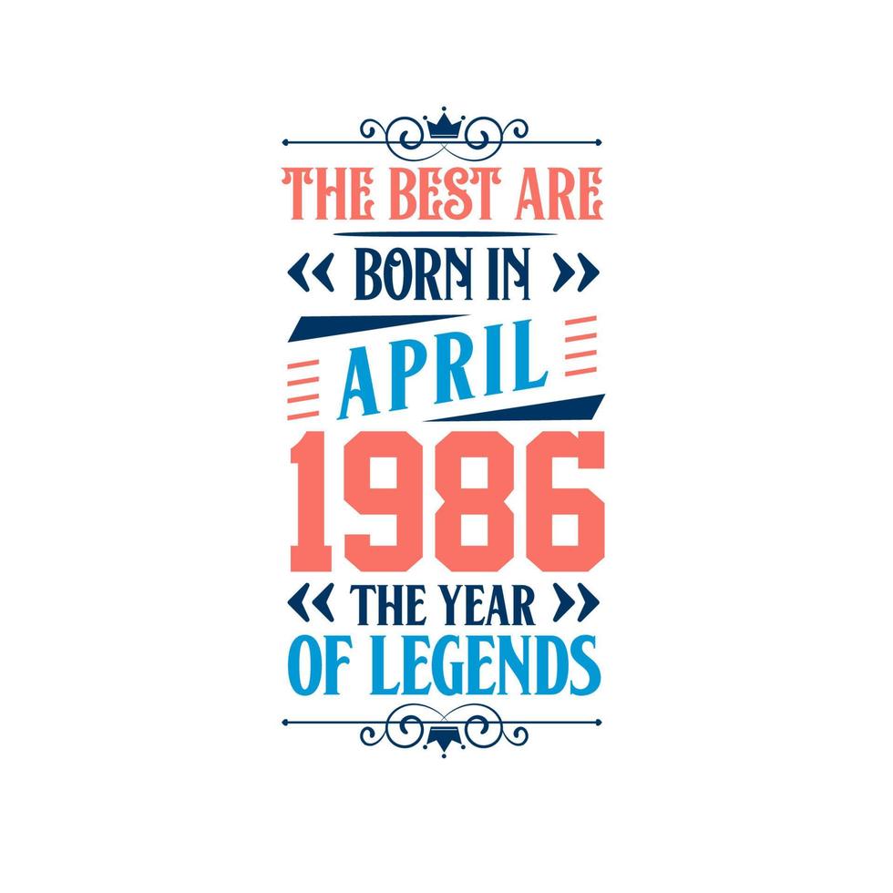 Best are born in April 1986. Born in April 1986 the legend Birthday vector