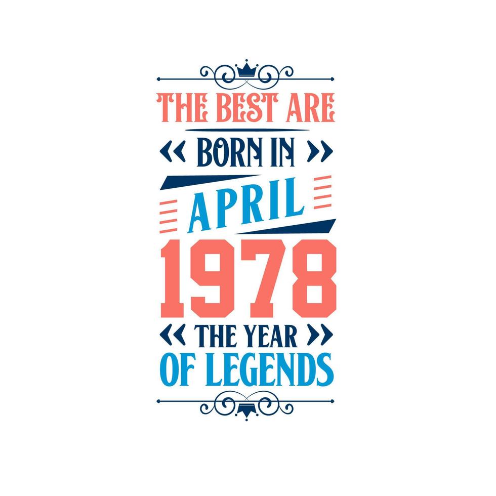 Best are born in April 1978. Born in April 1978 the legend Birthday vector