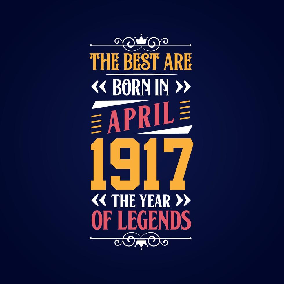 Best are born in April 1917. Born in April 1917 the legend Birthday vector