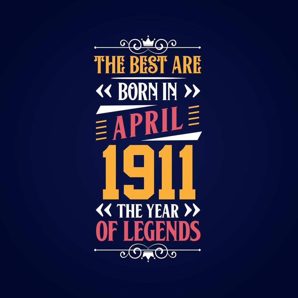 Best are born in April 1911. Born in April 1911 the legend Birthday vector