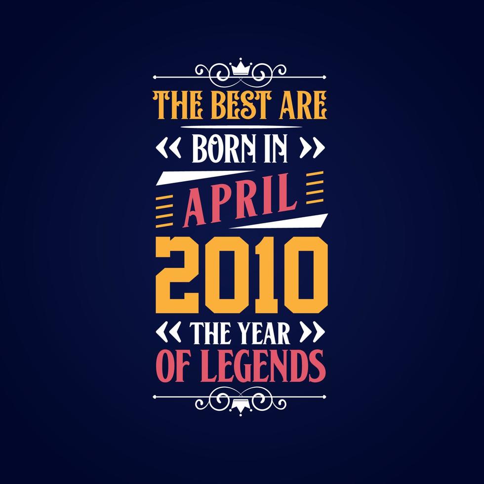 Best are born in April 2010. Born in April 2010 the legend Birthday vector