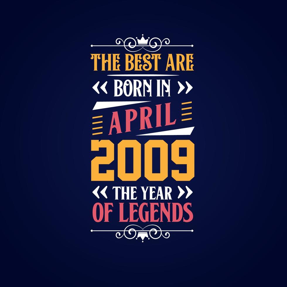 Best are born in April 2009. Born in April 2009 the legend Birthday vector