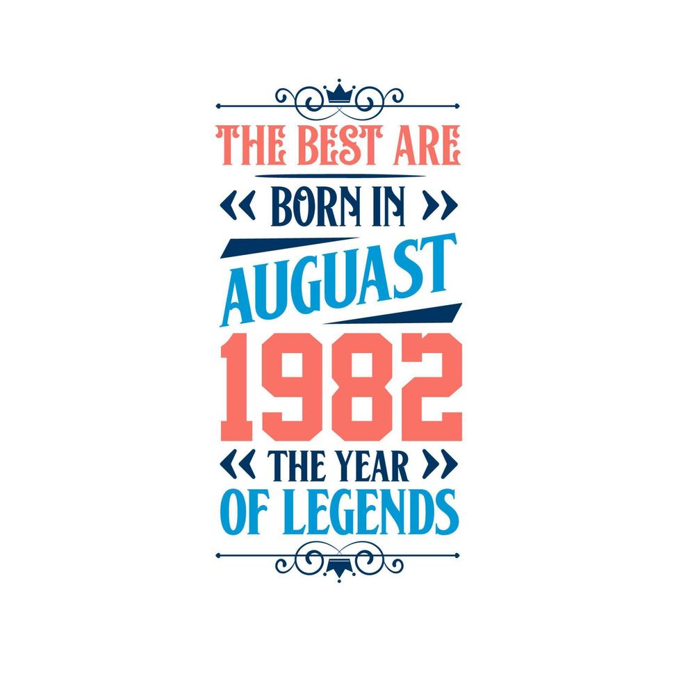 Best are born in August 1982. Born in August 1982 the legend Birthday vector