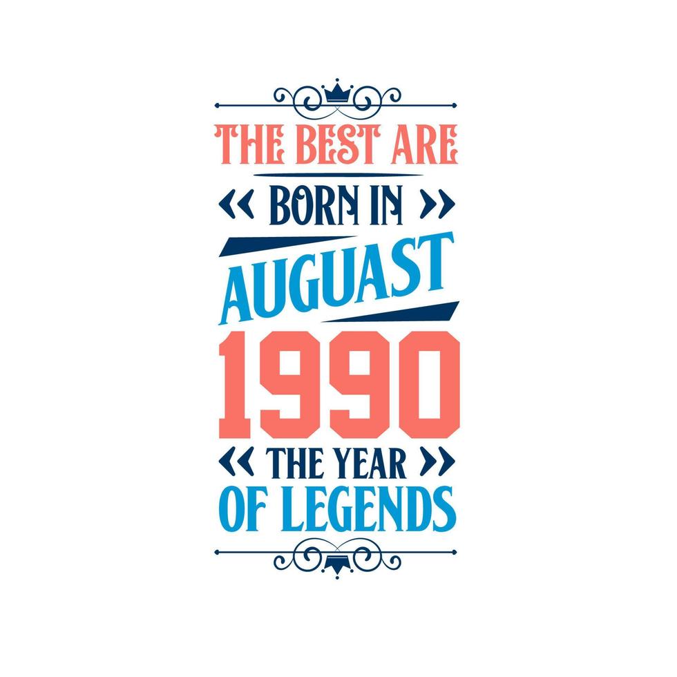 Best are born in August 1990. Born in August 1990 the legend Birthday vector