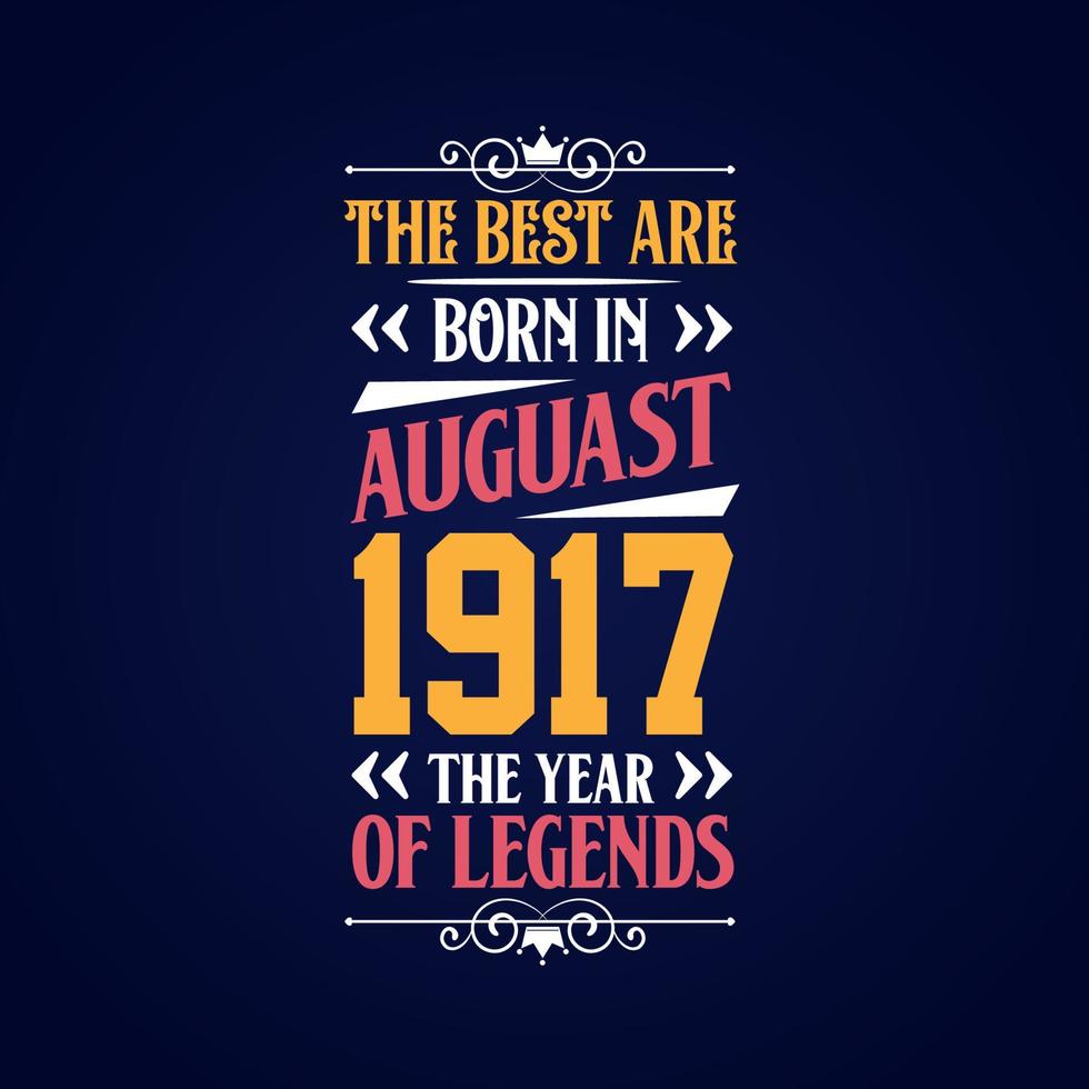 Best are born in August 1917. Born in August 1917 the legend Birthday vector