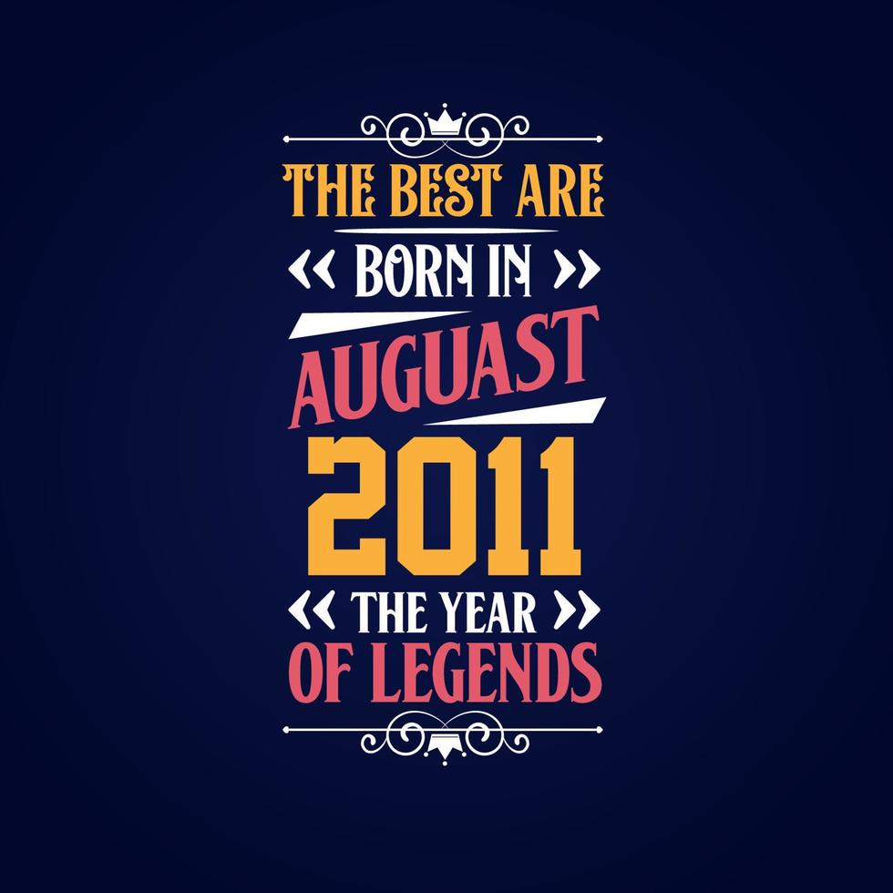 Best are born in August 2011. Born in August 2011 the legend Birthday vector