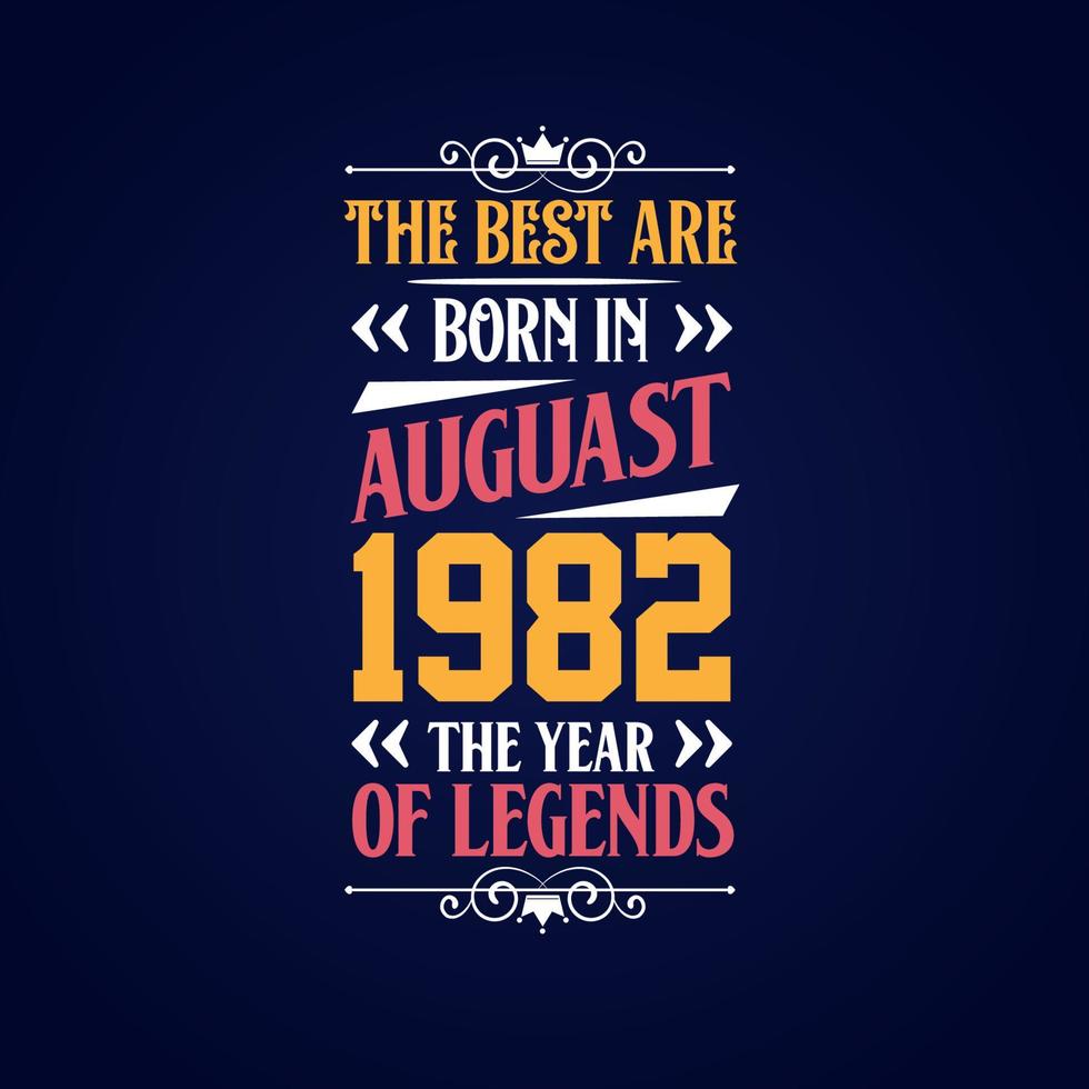 Best are born in August 1982. Born in August 1982 the legend Birthday vector