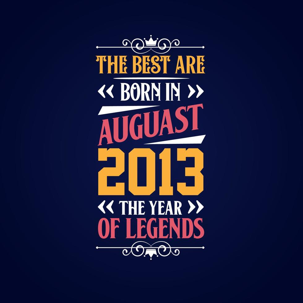 Best are born in August 2013. Born in August 2013 the legend Birthday vector