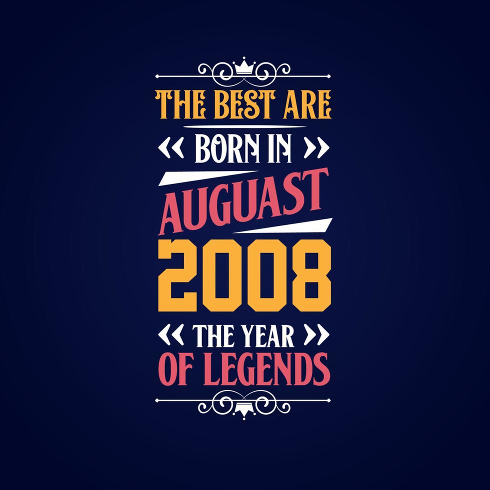 Best are born in August 2008. Born in August 2008 the legend Birthday vector