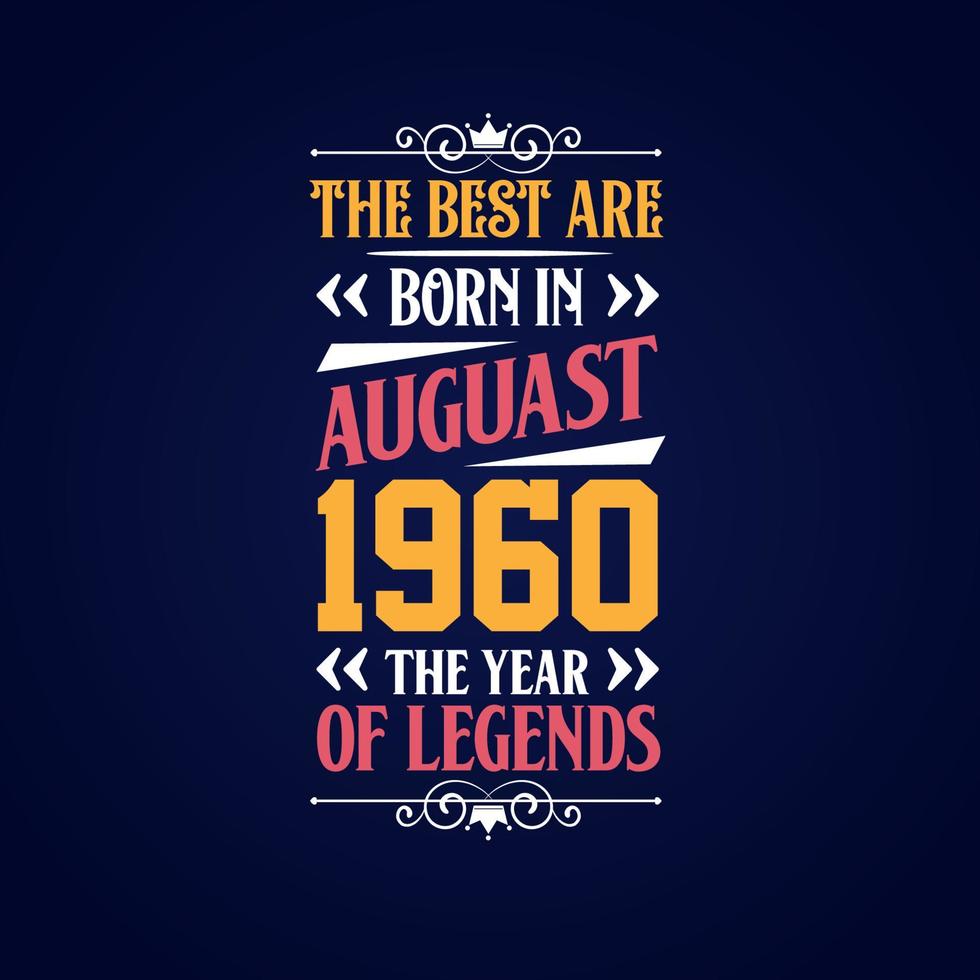 Best are born in August 1960. Born in August 1960 the legend Birthday