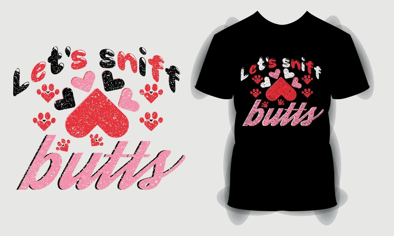 Let's sniff butts Valentine's Day T shirt, Valentine Day svg bundle, Happy valentine's day T shirt, typography quotes t shirt design vector