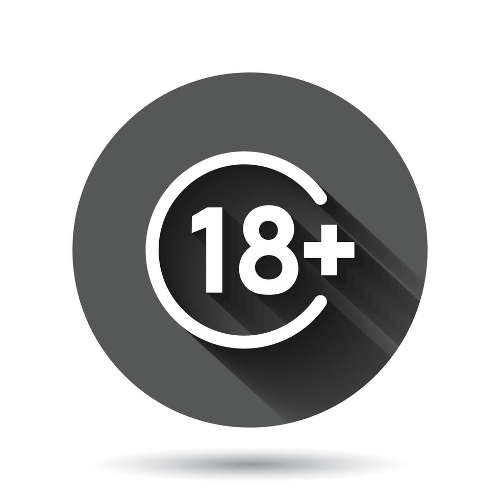 Eighteen plus icon in flat style. 18 vector illustration on black round background with long shadow effect. Censored circle button business concept.