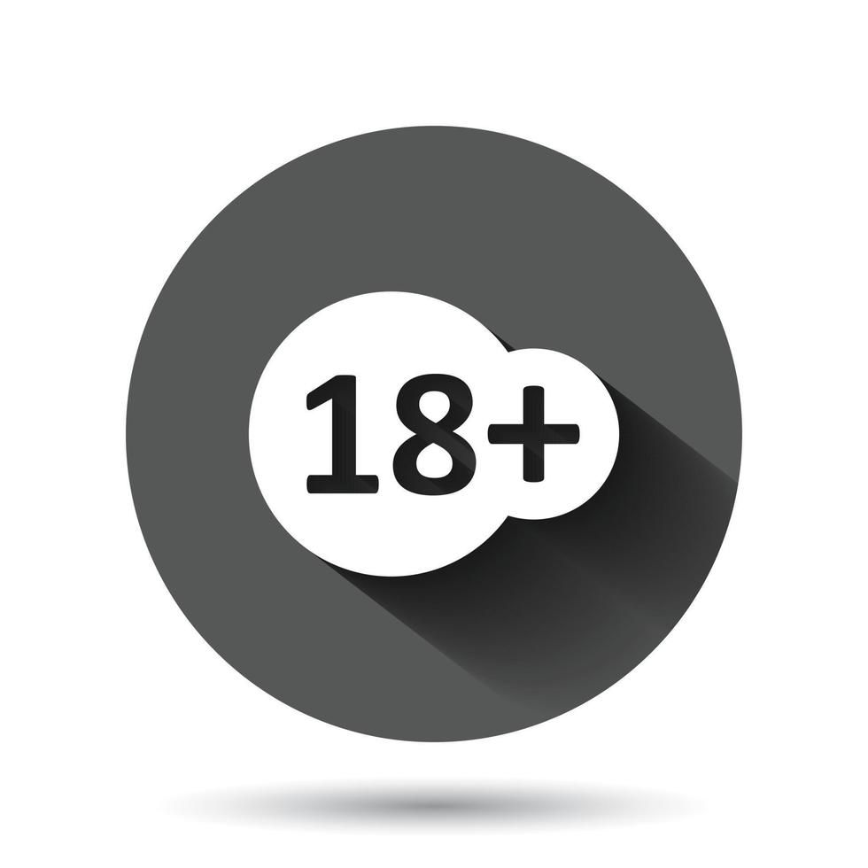 Eighteen plus icon in flat style. 18 vector illustration on black round background with long shadow effect. Censored circle button business concept.