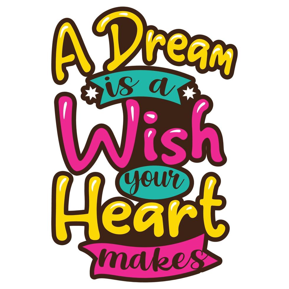A Dream Is A Wish Your Heart Makes Typography Quotes SVG Vector Design