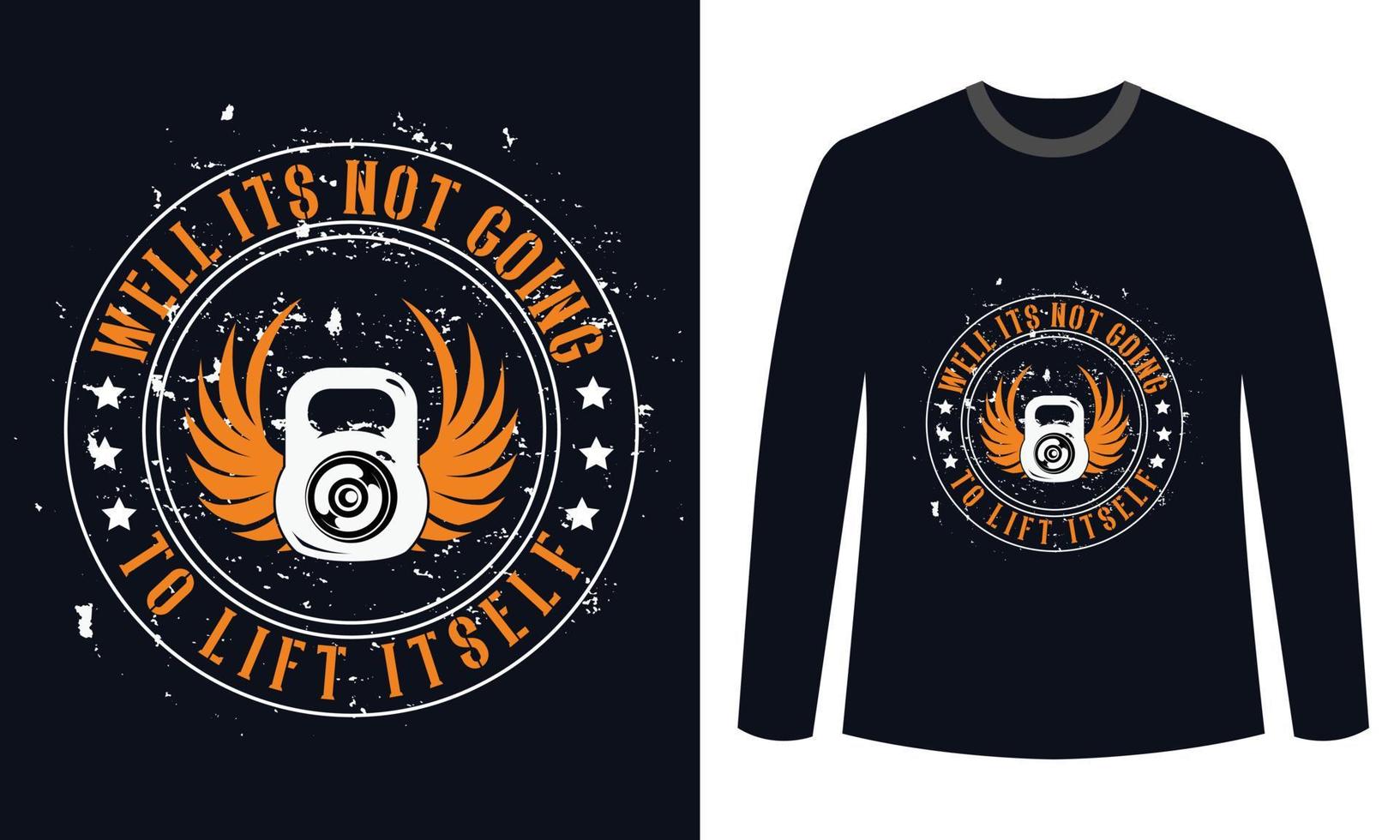 Gym Fitness t-shirts Design Well Its Not Going To Lift Itself vector