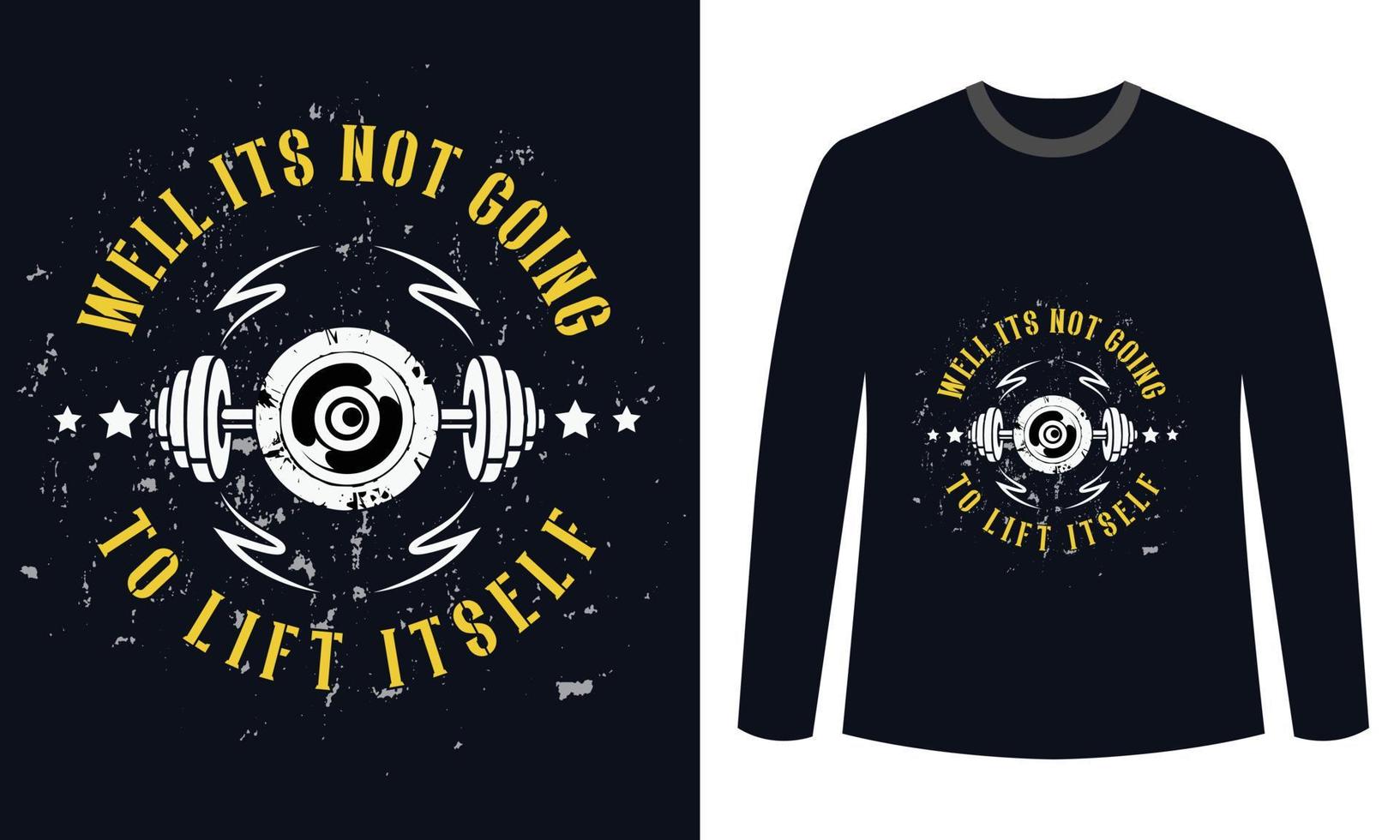 Gym Fitness t-shirts Design Well Its Not Going To Lift Itself vector