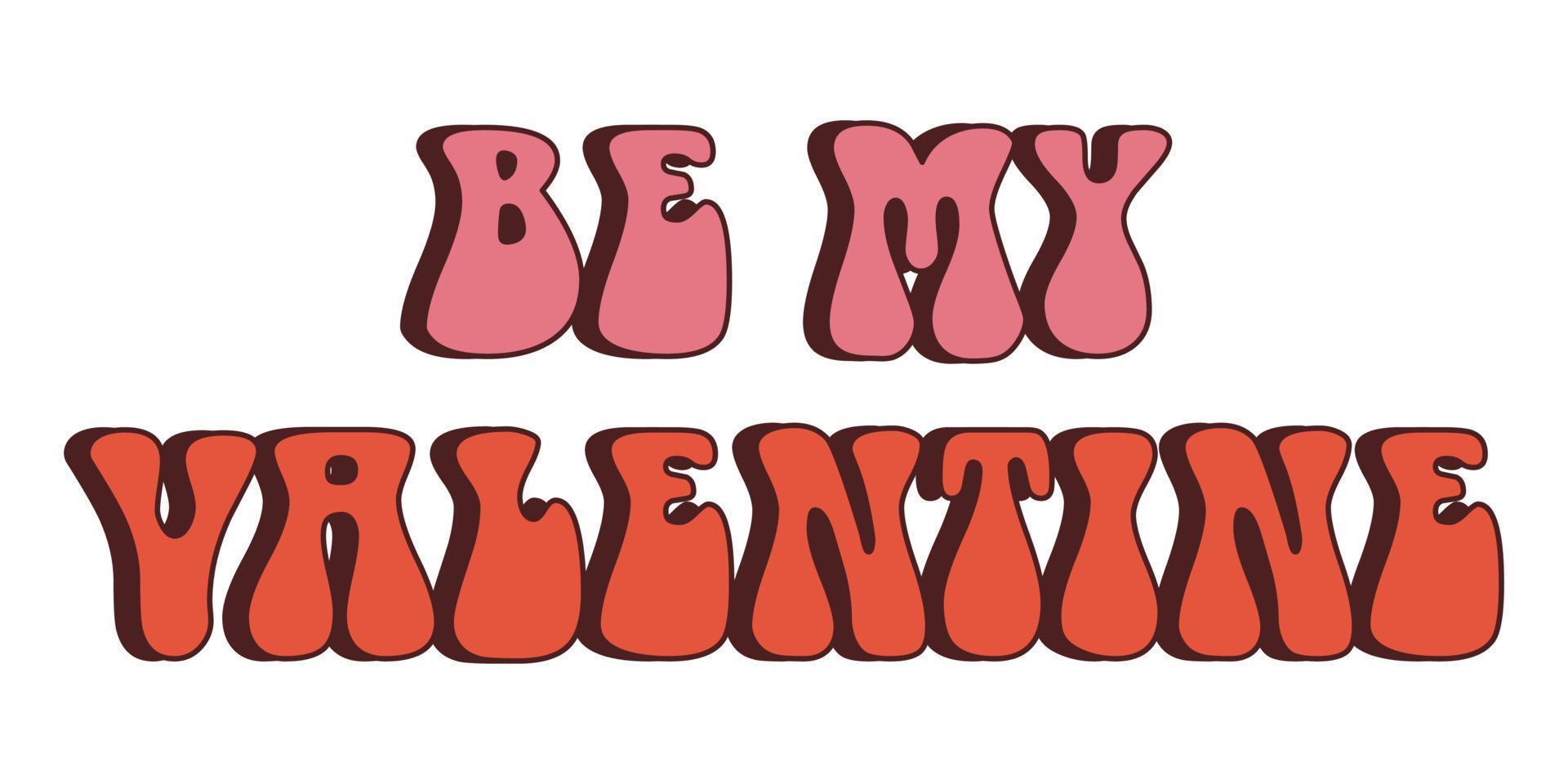 Vector be my valentine text in retro style. Happy Valentines day. Y2k love phrase with shadow. Vintage illustration with romantic words. Groovy fonts.