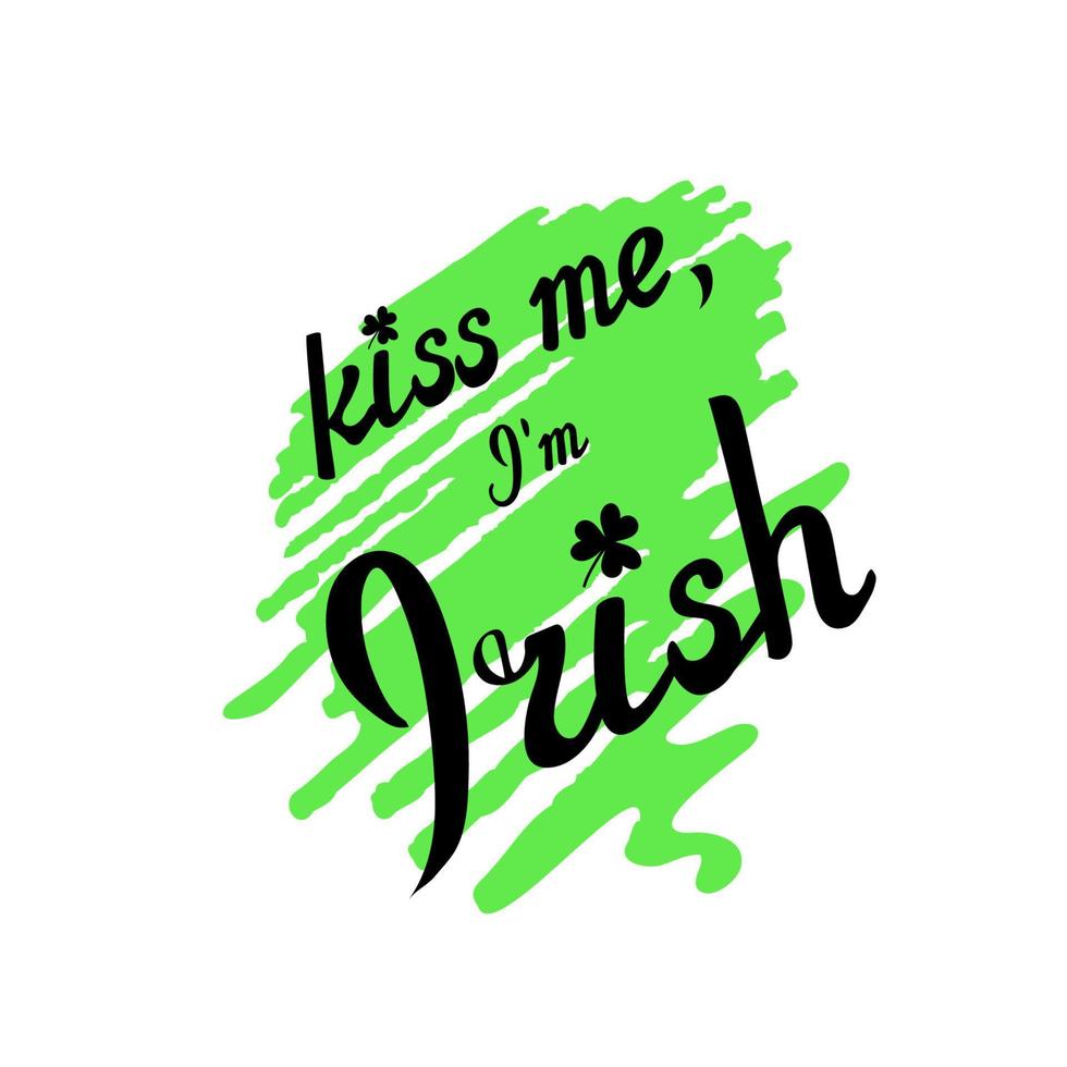 Kiss me, I am Irish. Humorous motivational message, Saint Patrick Day joke. Lettering on marker stroke. Design for prints vector