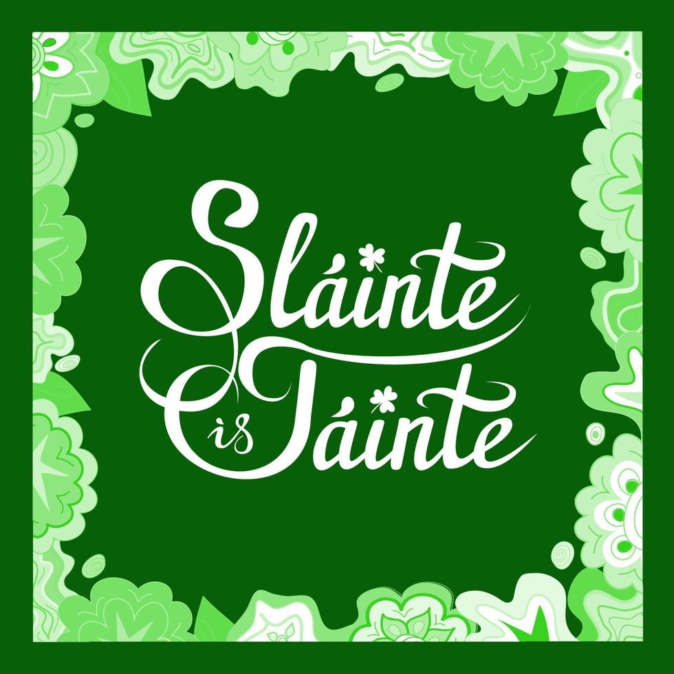 salud y riqueza, un brindis irlandés tradicional, deseo en st. patrick day, etc. slainte is tainte, frase de saludo con letras a mano en gaélico con trébol, sobre fondo verde, con marco floral vector