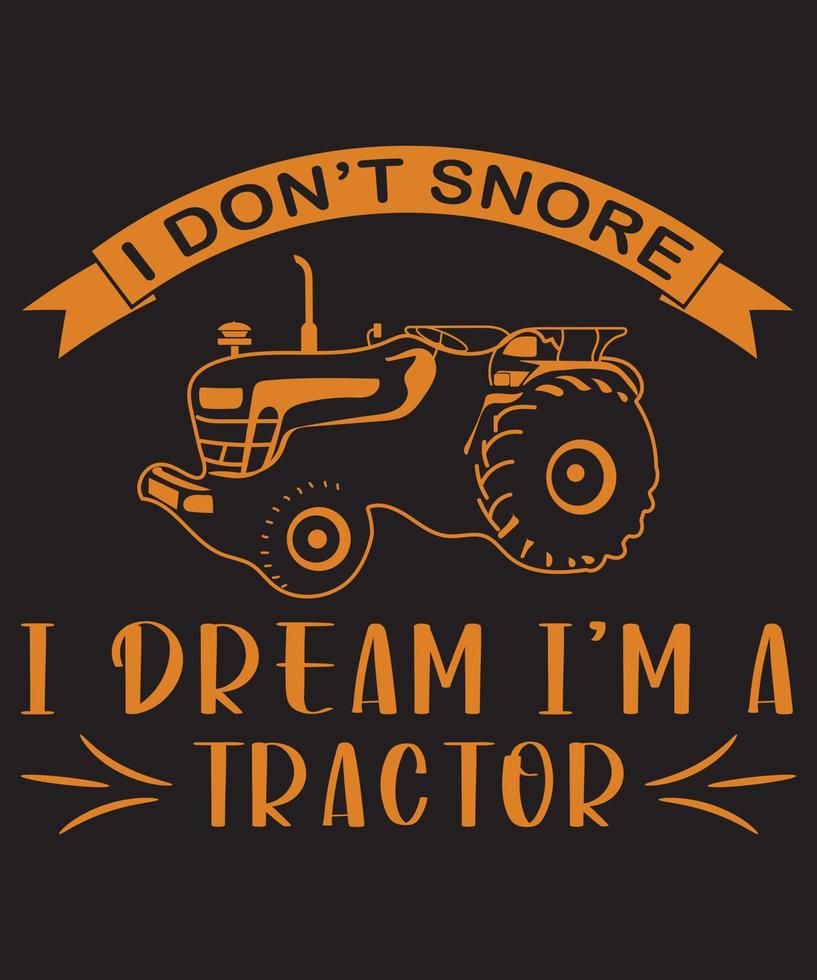 I Don't Snore I Dream I'm A Tractor T-Shirt Design Template vector