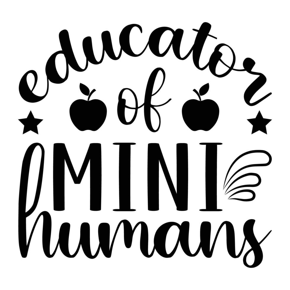 Educator Of Mini Humans Teacher Quotes Tshirt Design vector