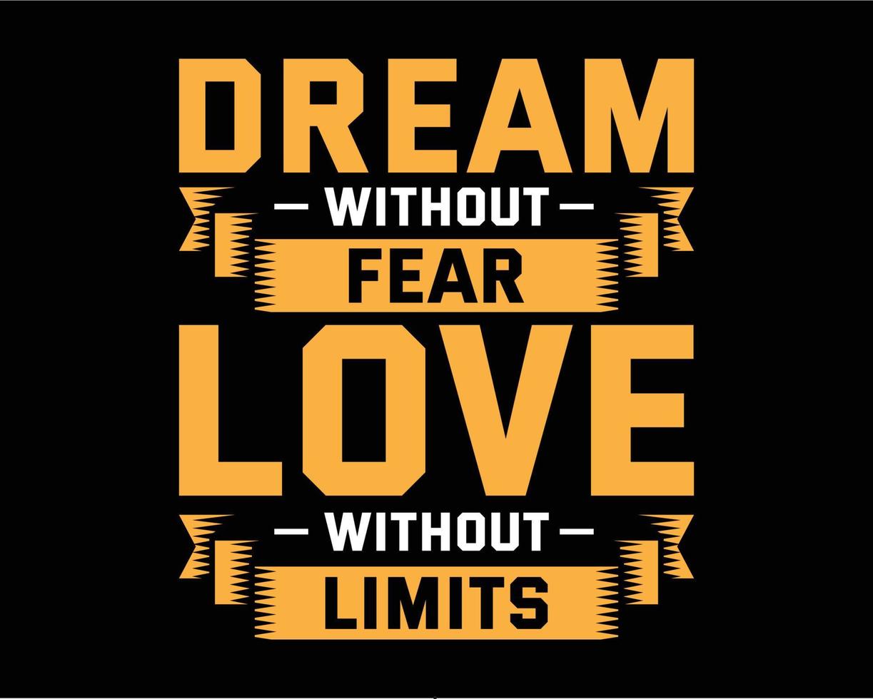 Vector typography for posters, home decor. Dream without fear love without limits typography tshirt design