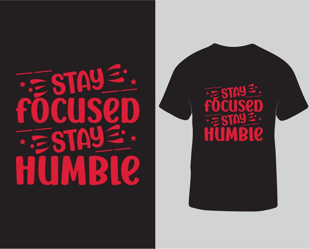 Stay focused stay humble typography tshirt design template vector