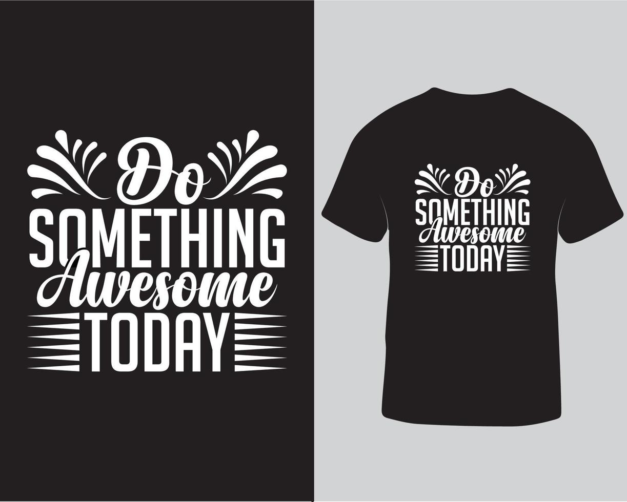 Do something awesome today typography tshirt design. Motivational quotes do something awesome today for poster and wall decoration vector