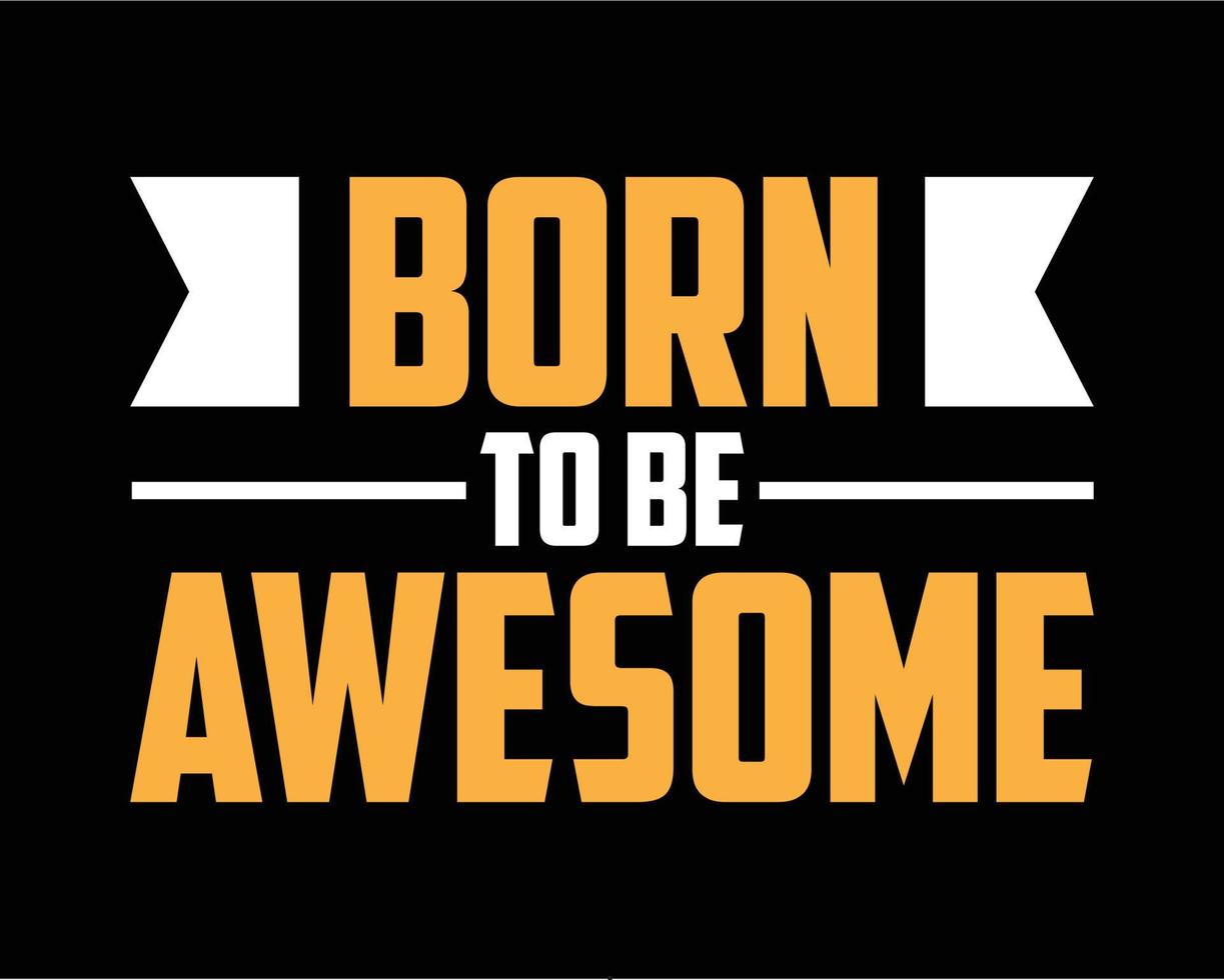 Inspirational quotes born to be awesome typography tshirt design vector