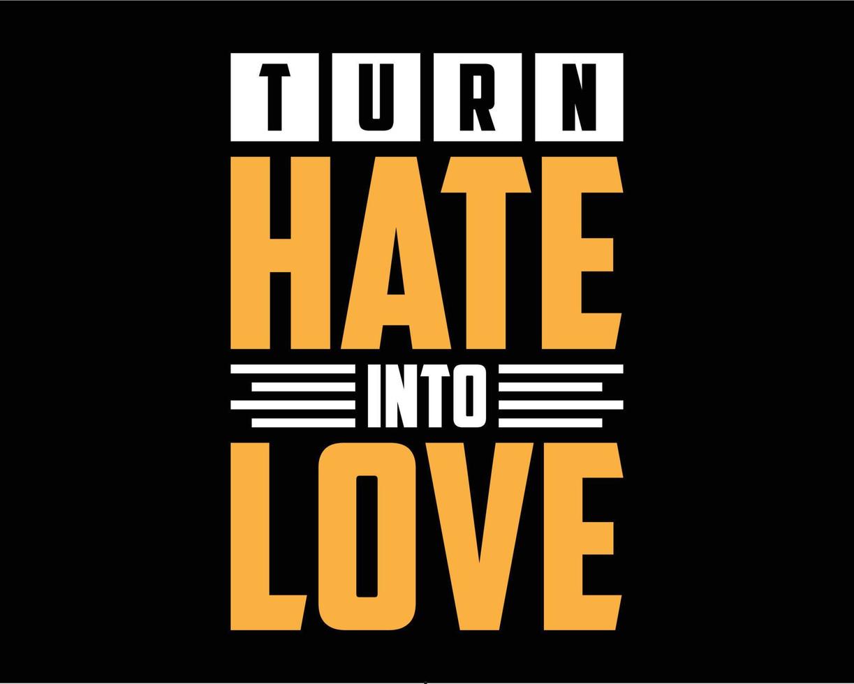 Turn hate into love tshirt design. Lettering tshirt on black background vector