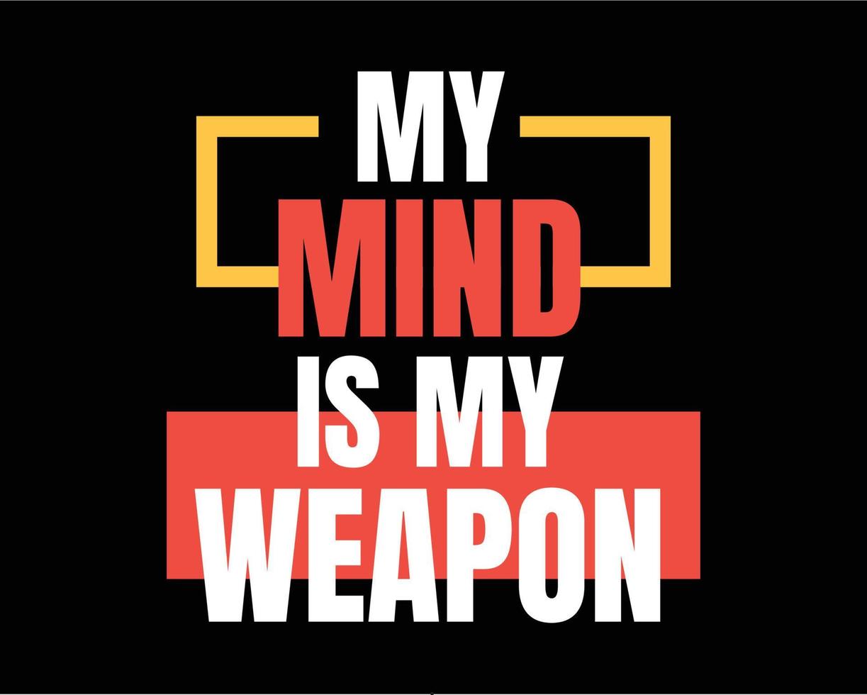 My mind is my weapon typography lettering tshirt, poster and home decor design vector