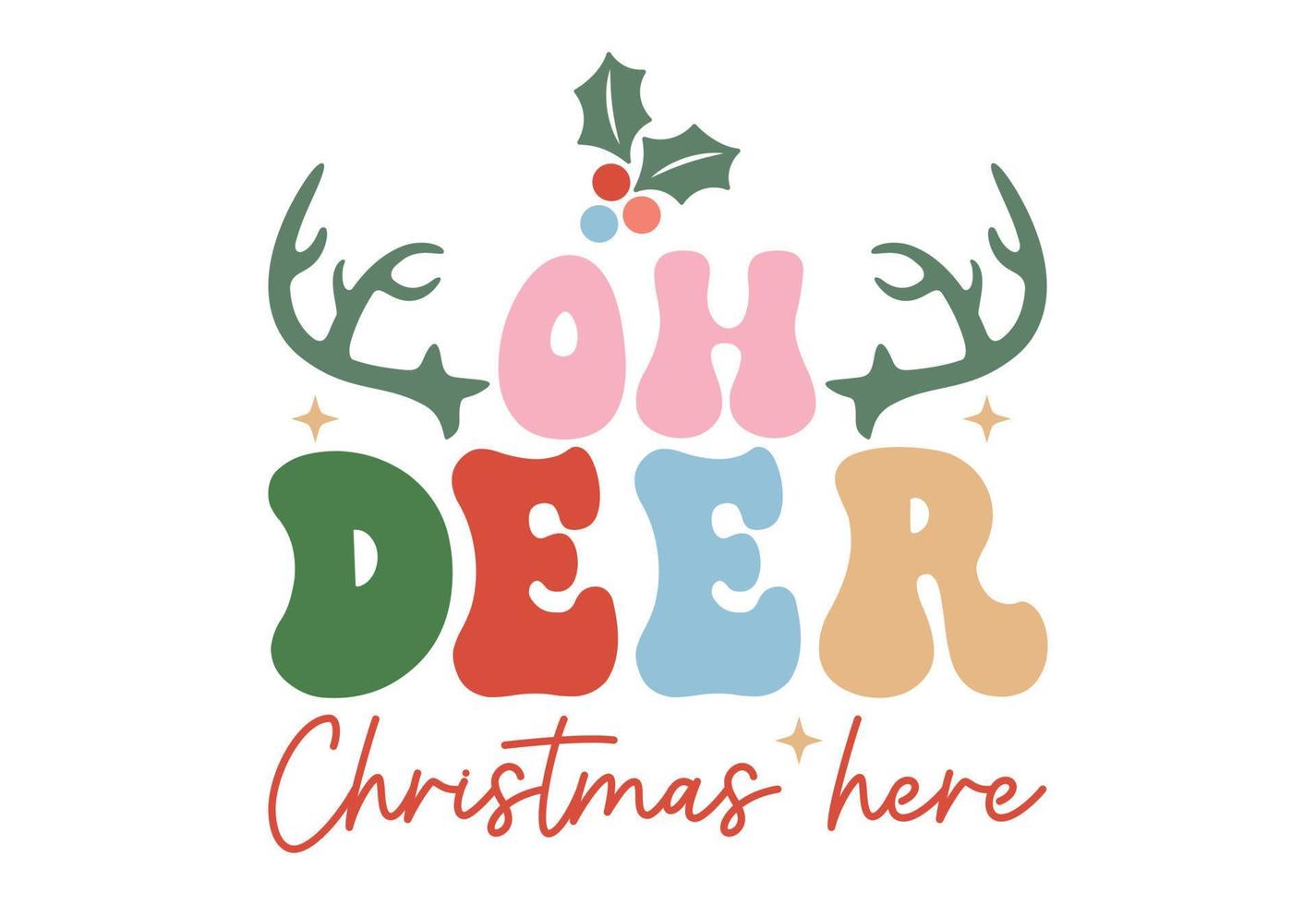 Oh Deer Christmas Here, Christmas Quote vector