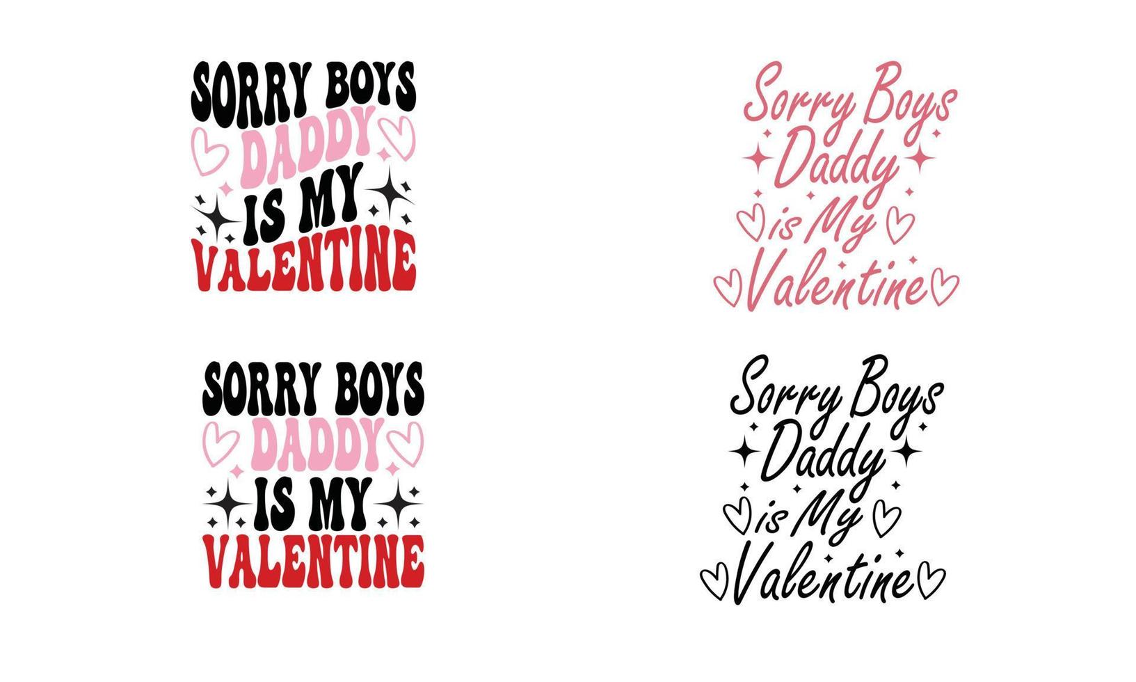 Sorry Boys Daddy is My Valentine Design. vector