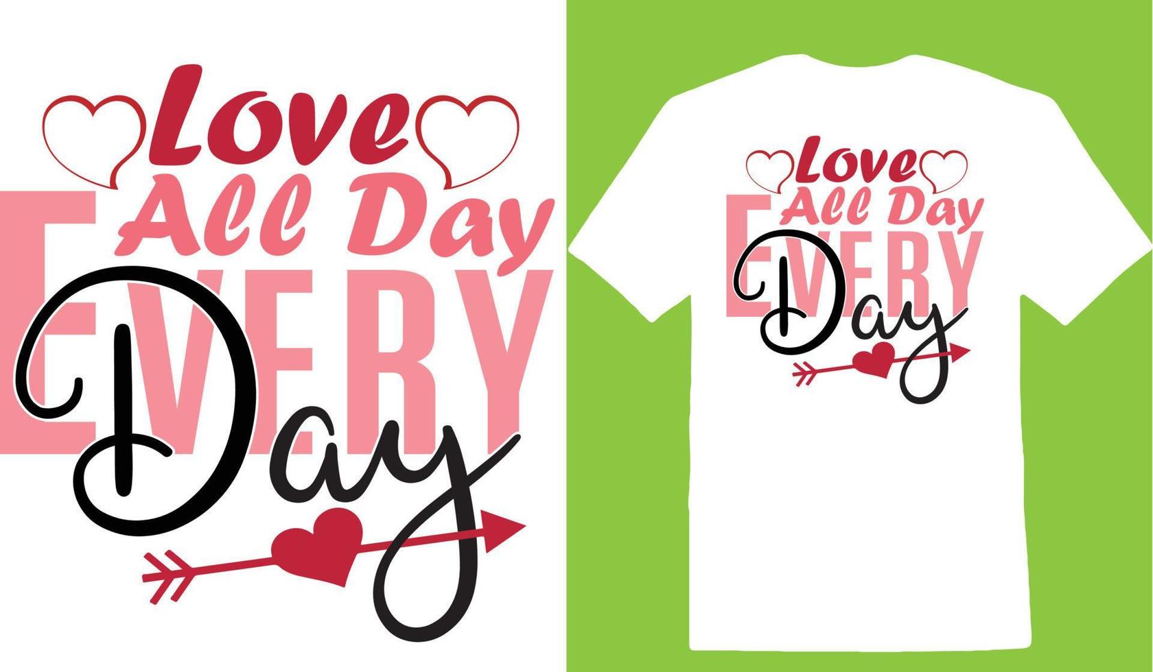 Love All Day Every Day Valentine Day T-shirt vector