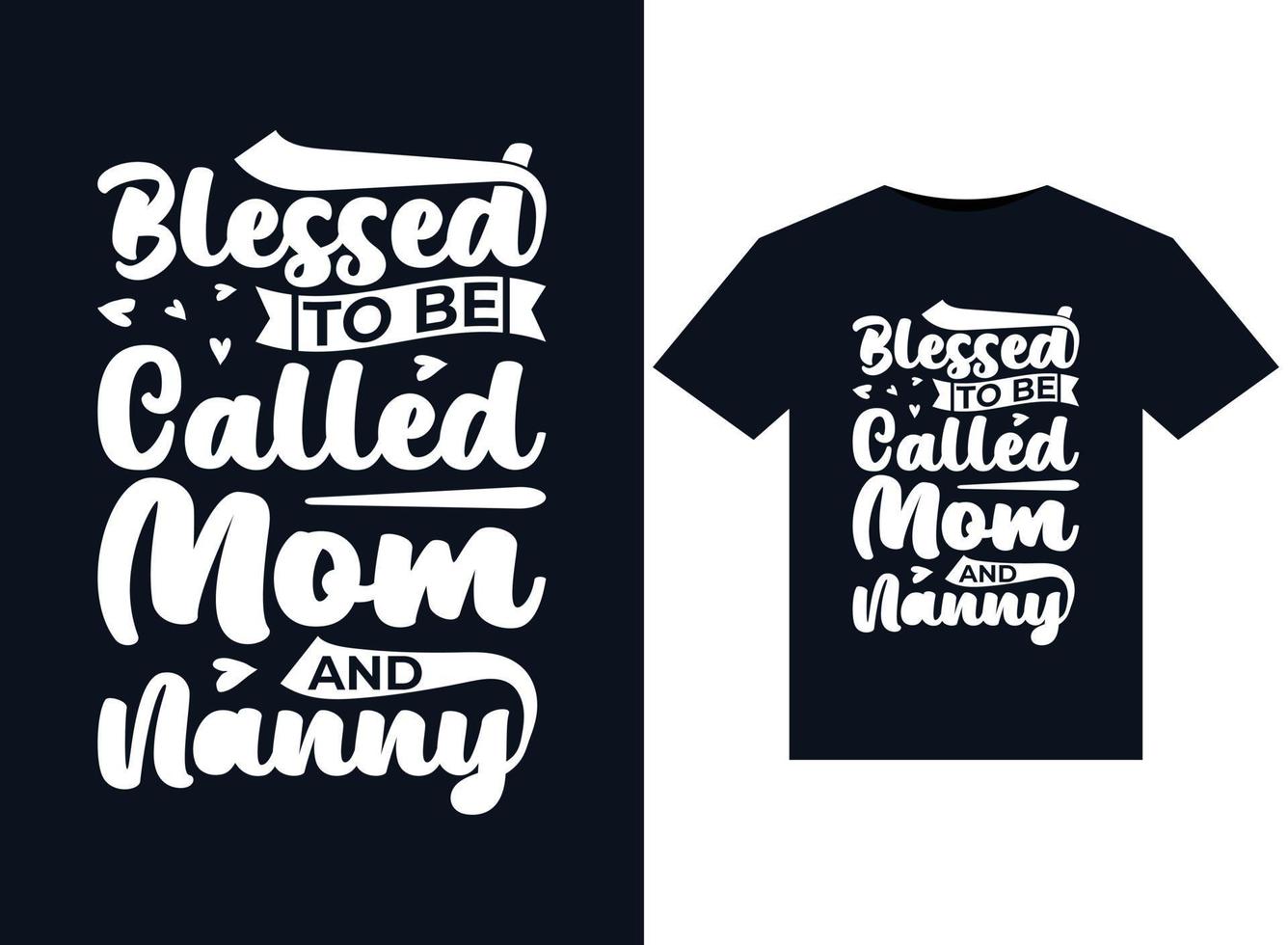 Blessed To be Called Mom And Nanny illustrations for print-ready T-Shirts design vector