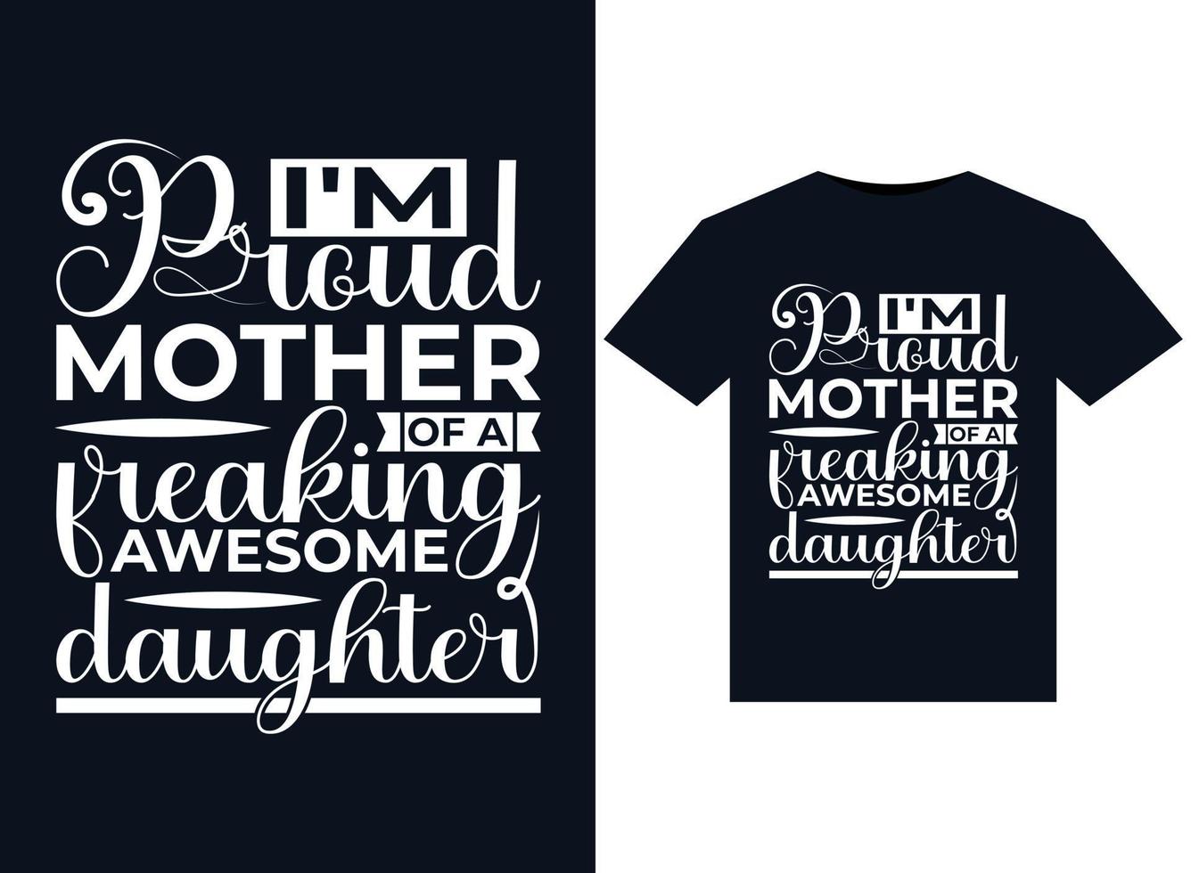 i'm Proud mother of a freaking awesome daughter illustrations for print-ready T-Shirts design vector