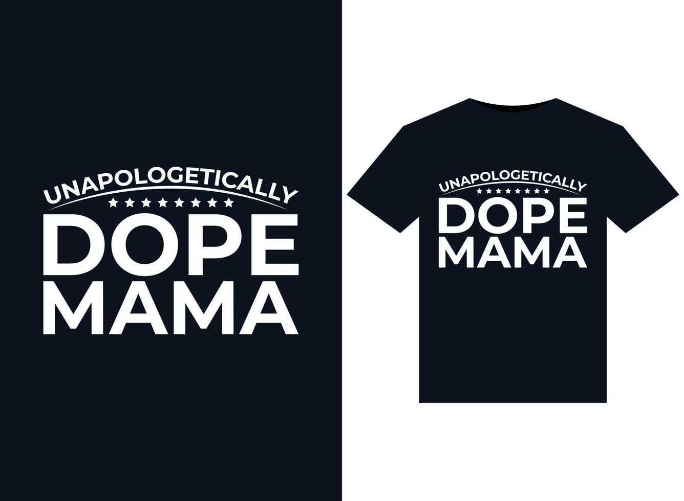 UNAPOLOGETICALLY DOPE MAMA illustrations for print-ready T-Shirts design vector