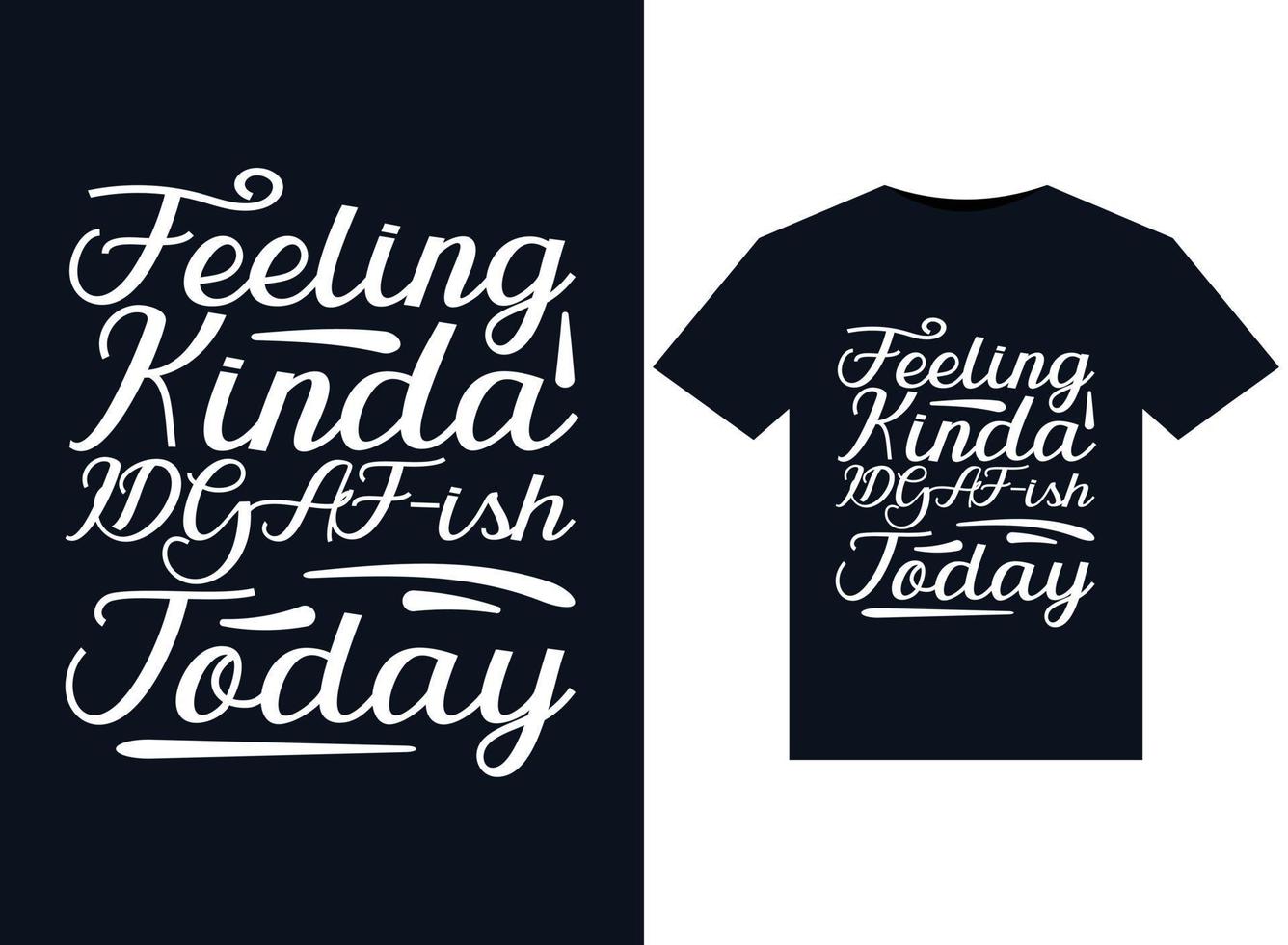 Feeling Kinda IDGAF-ish Today illustrations for print-ready T-Shirts design vector