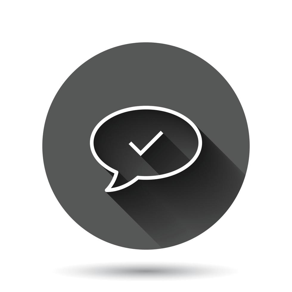 Speak chat sign icon in flat style. Speech bubble with check mark vector illustration on black round background with long shadow effect. Team discussion circle button business concept.