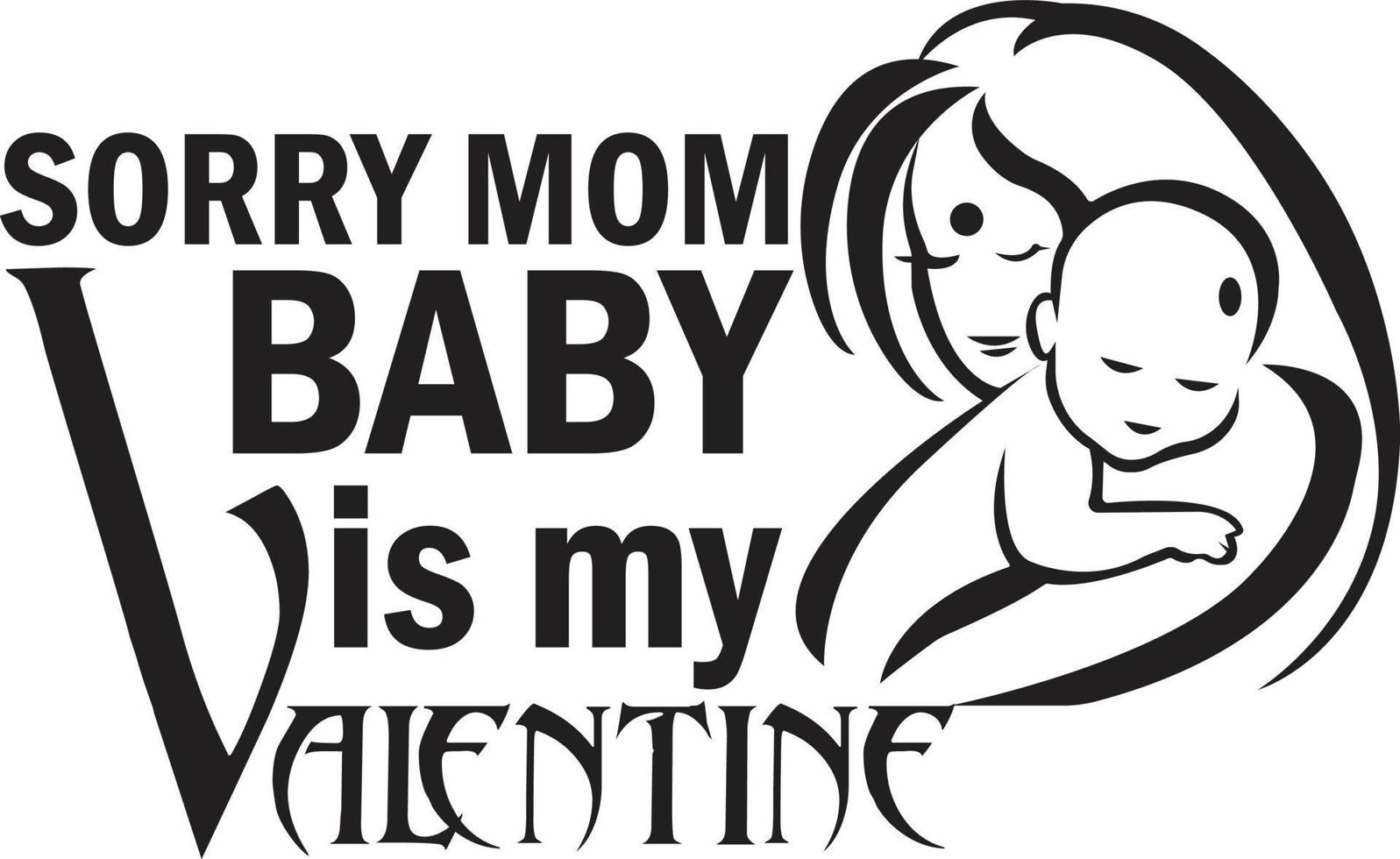 lo siento mama bebe es mi san valentin vector