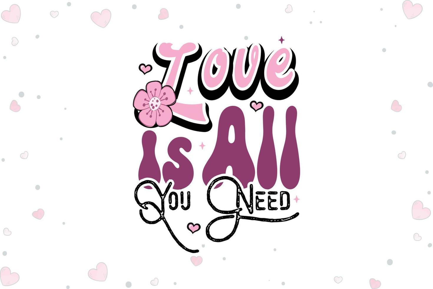 Love is All Need You Valentines Day SVG vector