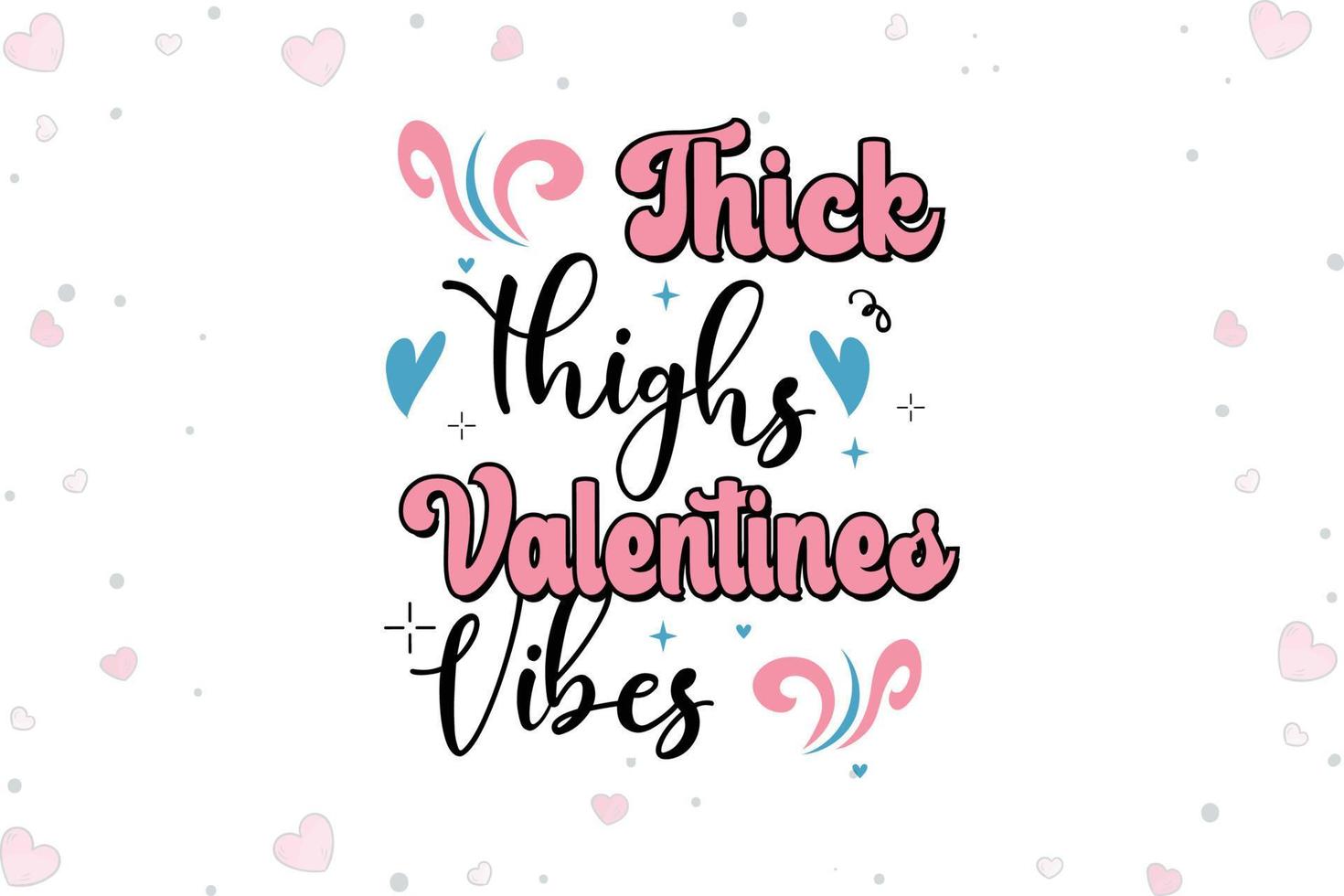 Thick Thighs Valentines Vibes Quotes SVG vector