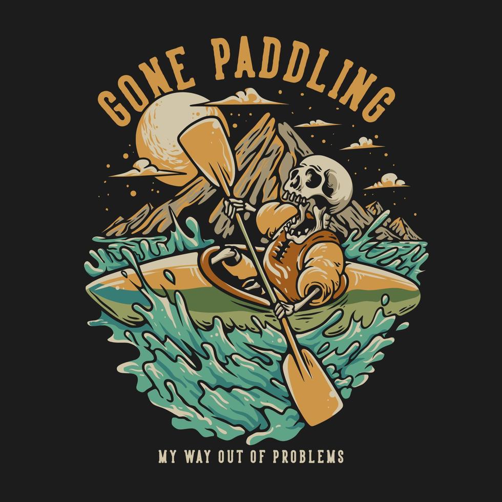 T Shirt Design Gone Paddling With Skeleton With Skeleton Kayaking Vintage Illustration vector