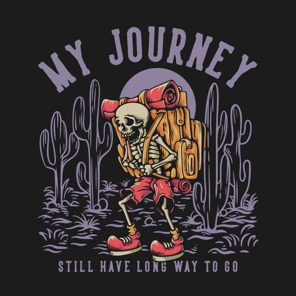 T Shirt Design My Journey Still Have Long Way To Go With Hiker Skeleton Carrying Backpack Vintage Illustration vector