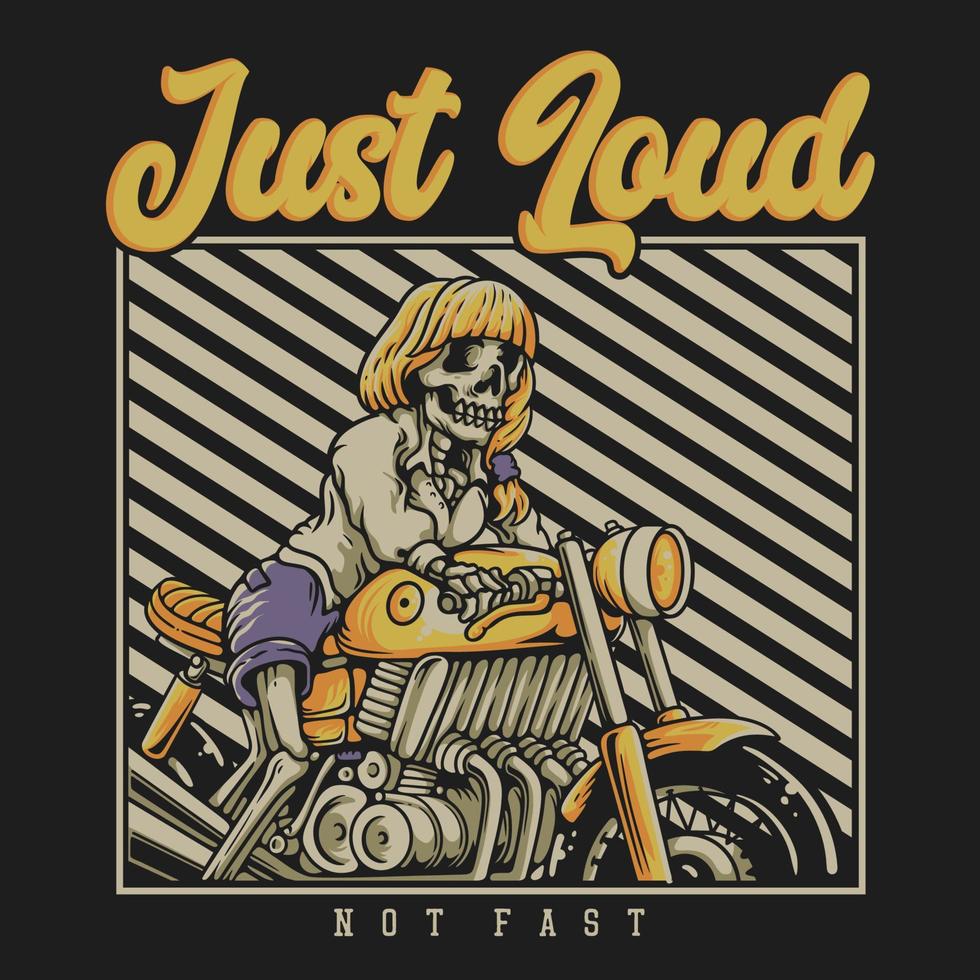 T Shirt Design Just Loud Not Fast With Skeleton Riding On Motorcycle Vintage Illustration vector